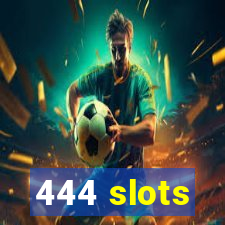 444 slots