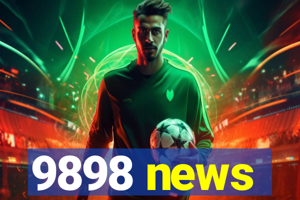 9898 news