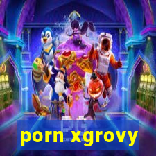 porn xgrovy