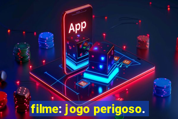filme: jogo perigoso.