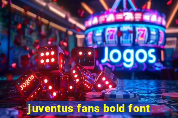 juventus fans bold font