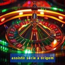 assistir série a origem
