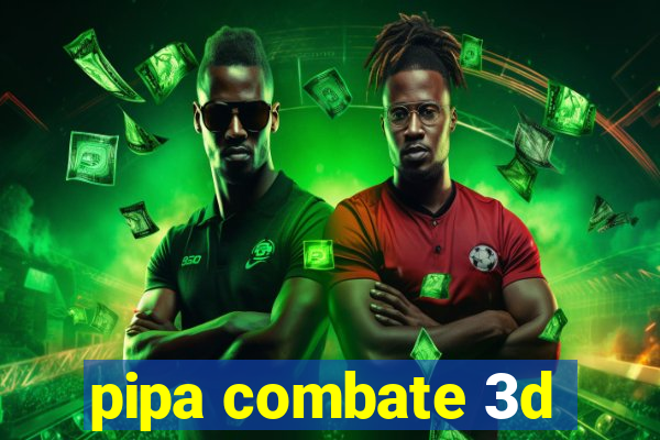 pipa combate 3d