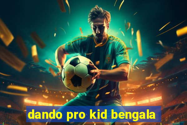 dando pro kid bengala