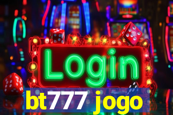 bt777 jogo