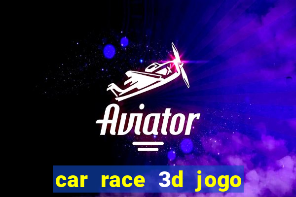 car race 3d jogo de carros