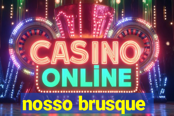 nosso brusque