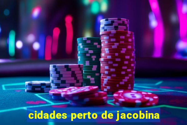 cidades perto de jacobina