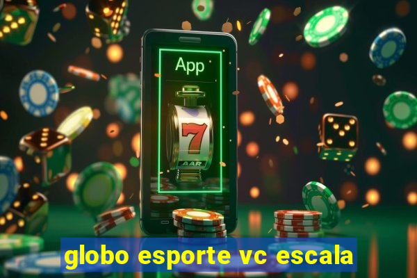 globo esporte vc escala