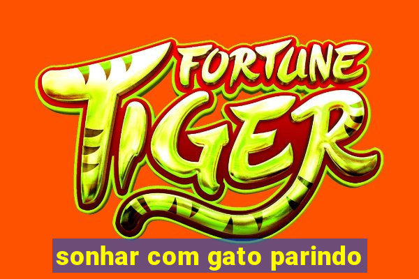sonhar com gato parindo