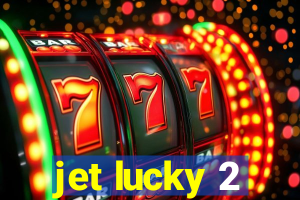 jet lucky 2
