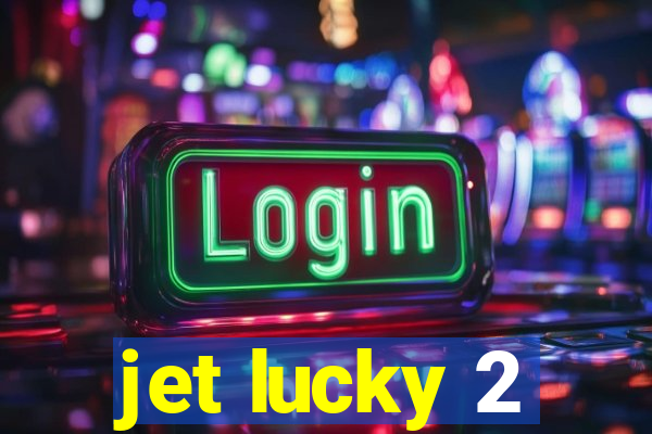 jet lucky 2