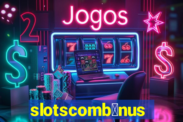 slotscomb么nus