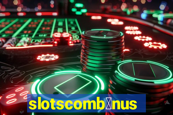 slotscomb么nus