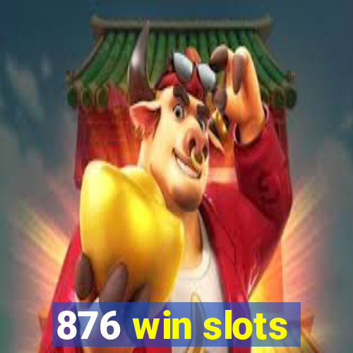 876 win slots