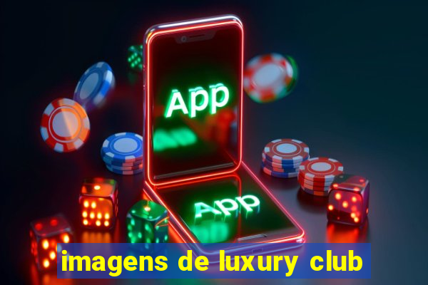 imagens de luxury club
