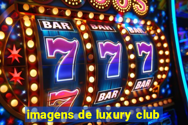 imagens de luxury club