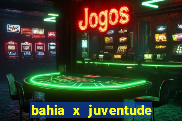 bahia x juventude onde assistir