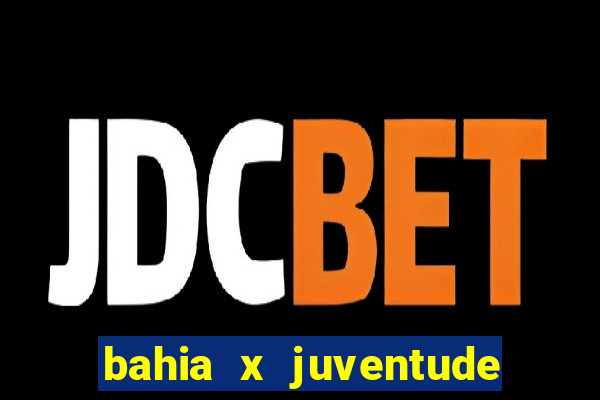 bahia x juventude onde assistir