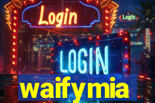 waifymia