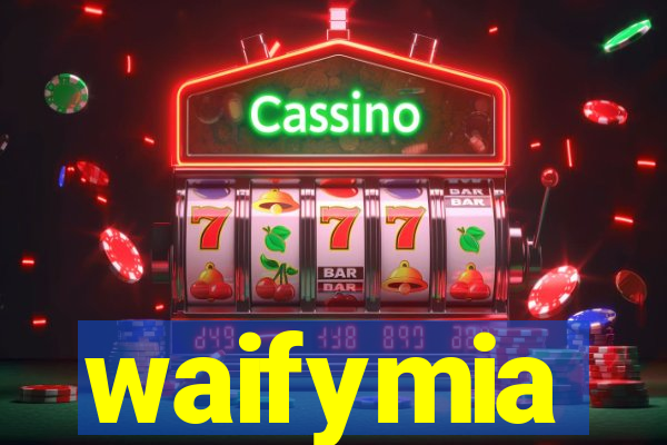 waifymia