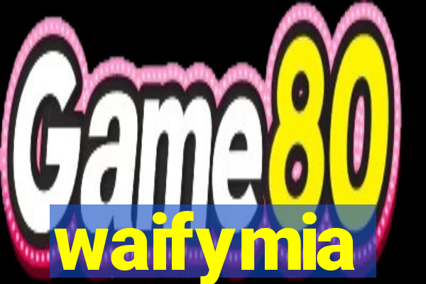 waifymia
