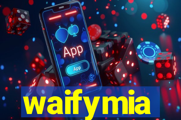 waifymia