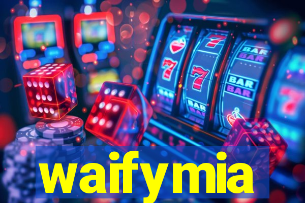 waifymia