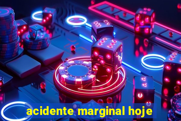 acidente marginal hoje
