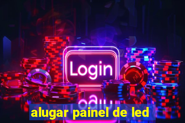 alugar painel de led