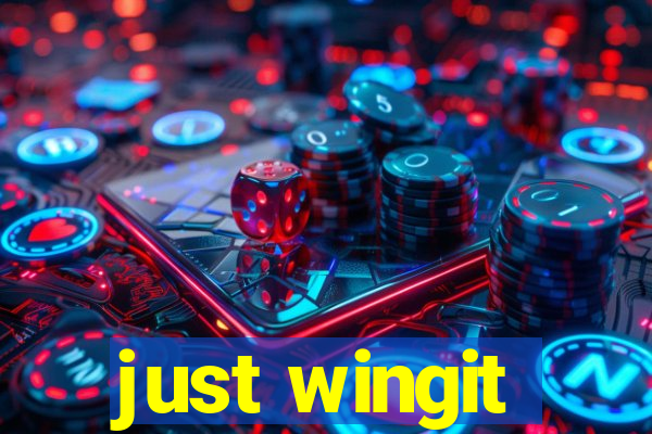 just wingit