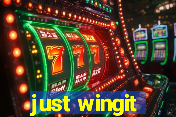 just wingit