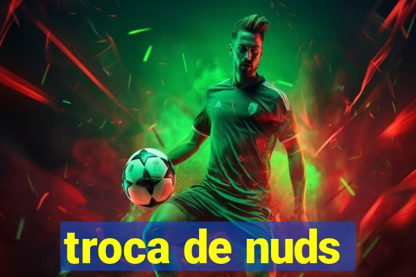 troca de nuds