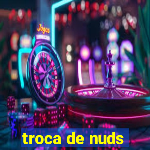 troca de nuds