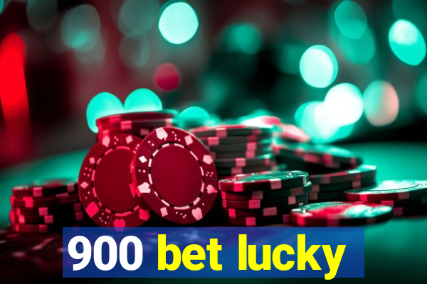 900 bet lucky