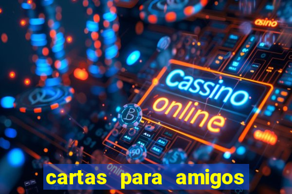 cartas para amigos da escola