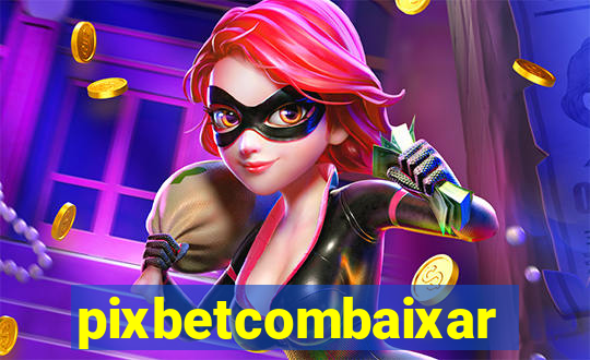 pixbetcombaixar