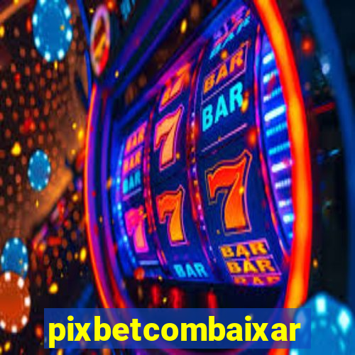 pixbetcombaixar