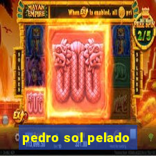 pedro sol pelado