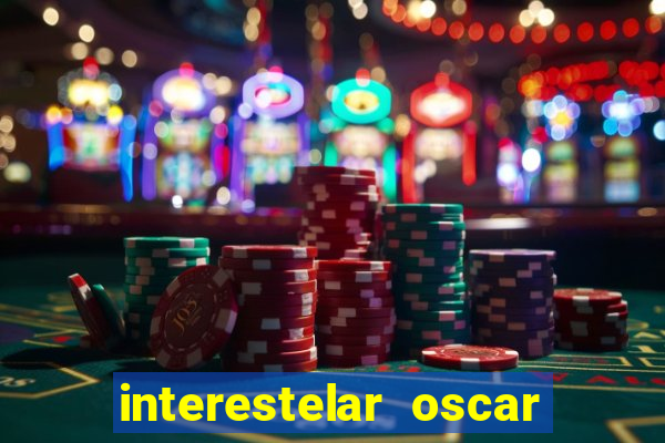 interestelar oscar interestelar quantos oscar