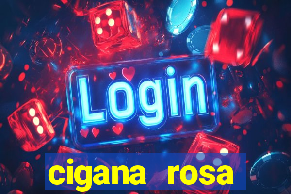 cigana rosa vermelha historia