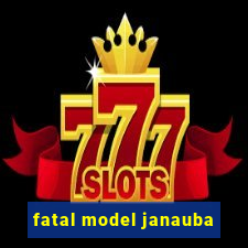 fatal model janauba