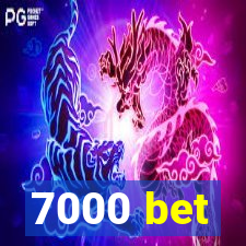 7000 bet