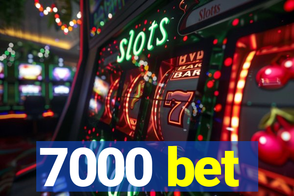 7000 bet