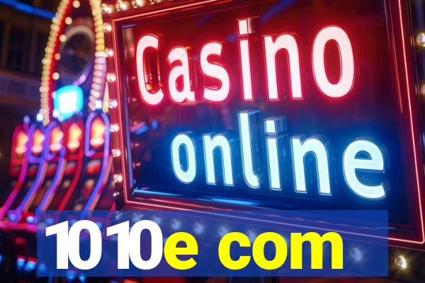 1010e com