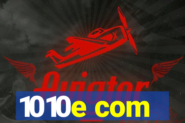 1010e com