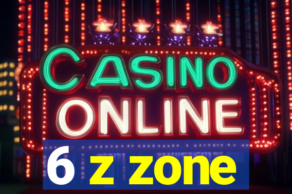 6 z zone