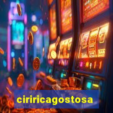 ciriricagostosa