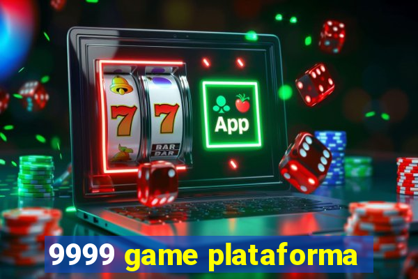 9999 game plataforma