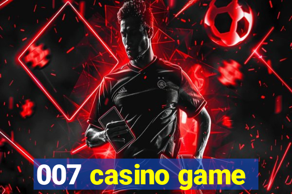 007 casino game